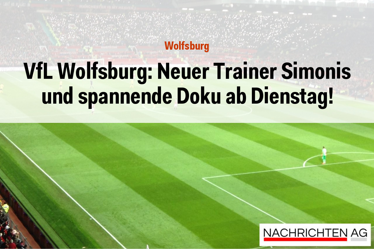 VfL Wolfsburg: Neuer Trainer Simonis und spannende Doku ab Dienstag!