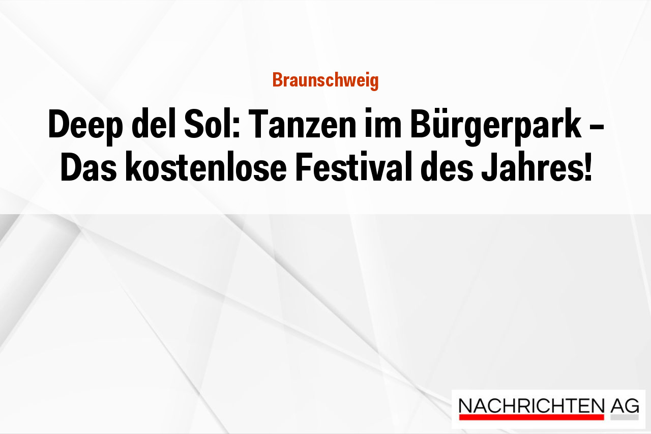 Deep del Sol: Tanzen im Bürgerpark – Das kostenlose Festival des Jahres!