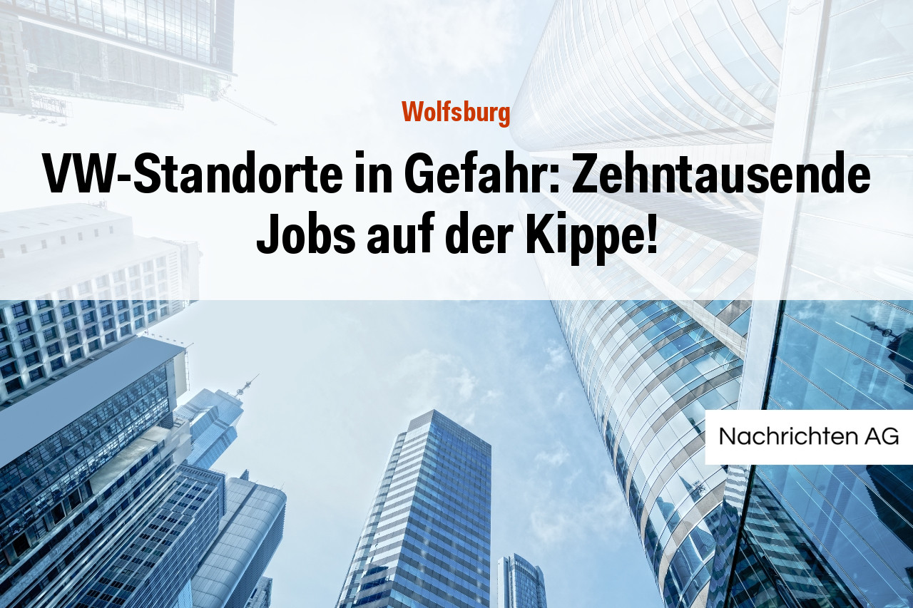 VW-Standorte in Gefahr: Zehntausende Jobs auf der Kippe!