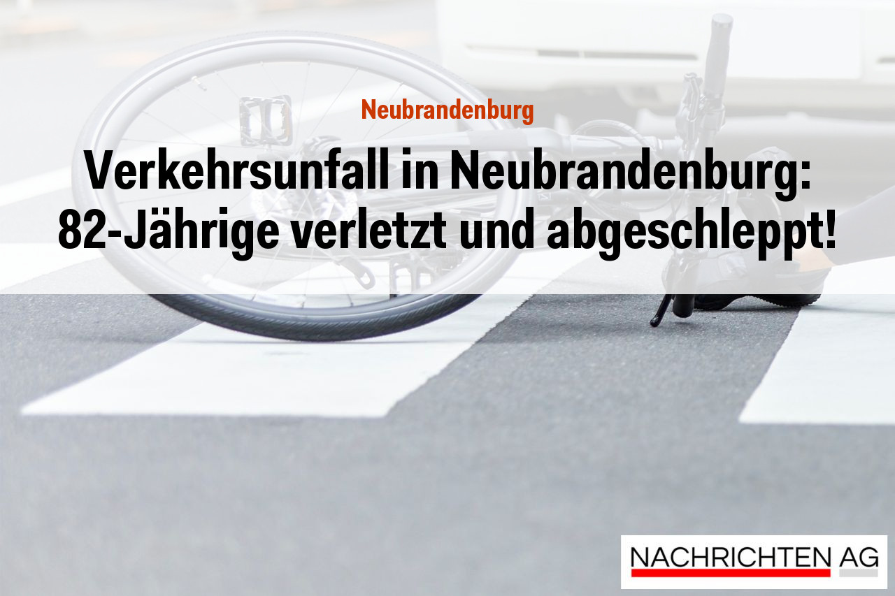 Verkehrsunfall in Neubrandenburg: 82-Jährige verletzt und abgeschleppt!