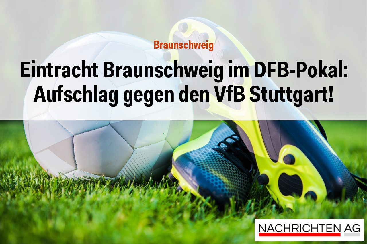 Eintracht Braunschweig im DFB-Pokal: Aufschlag gegen den VfB Stuttgart!