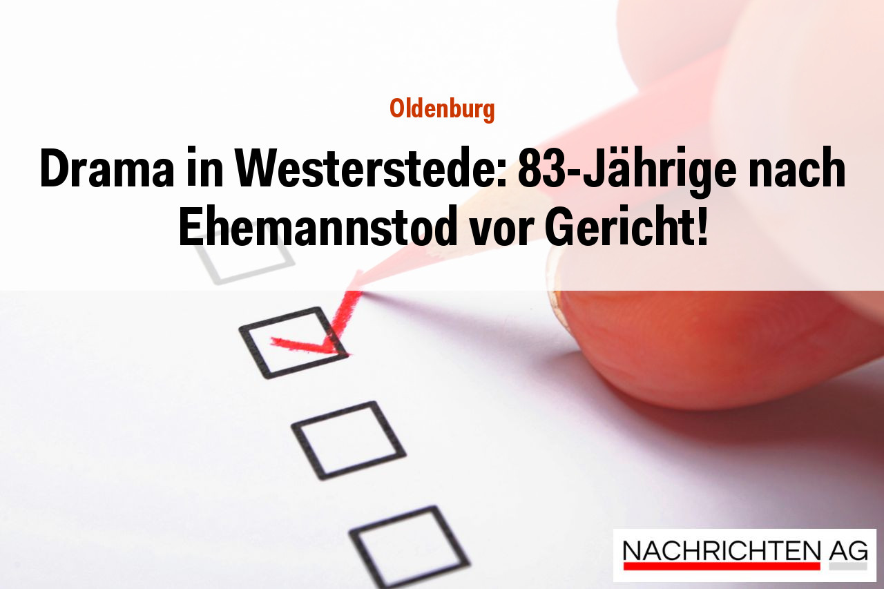 Drama in Westerstede: 83-Jährige nach Ehemannstod vor Gericht!