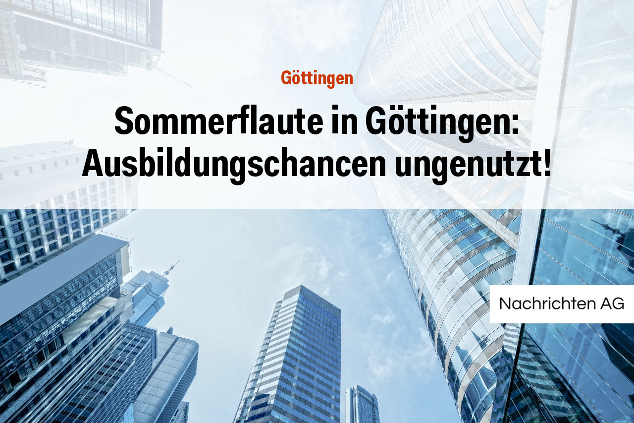 Sommerflaute in Göttingen: Ausbildungschancen ungenutzt!