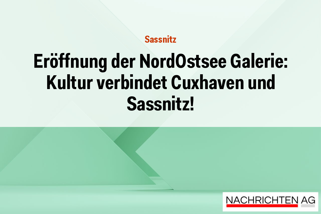 Eröffnung der NordOstsee Galerie: Kultur verbindet Cuxhaven und Sassnitz!