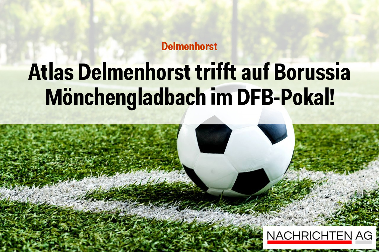 Atlas Delmenhorst trifft auf Borussia Mönchengladbach im DFB-Pokal!