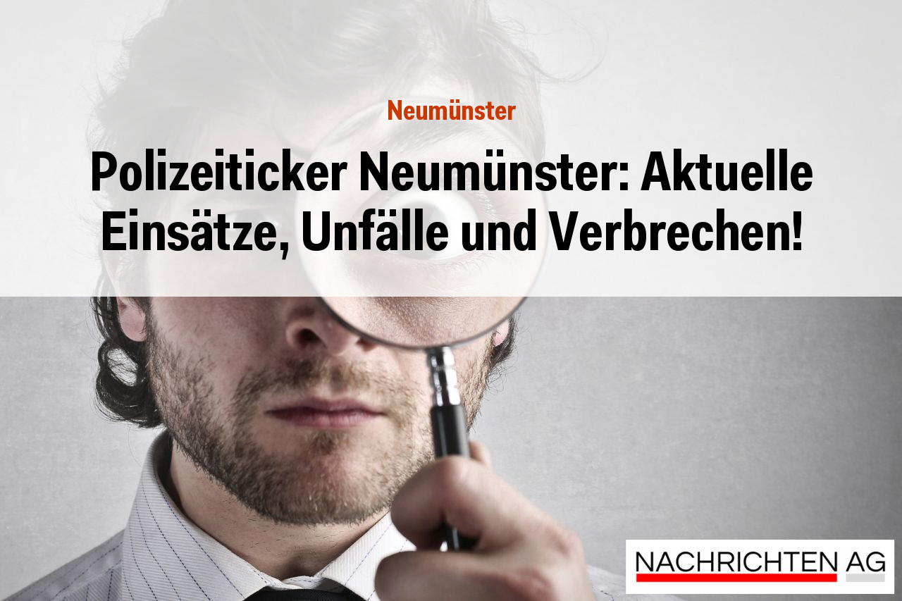Polizeiticker Neumünster: Aktuelle Einsätze, Unfälle und Verbrechen!