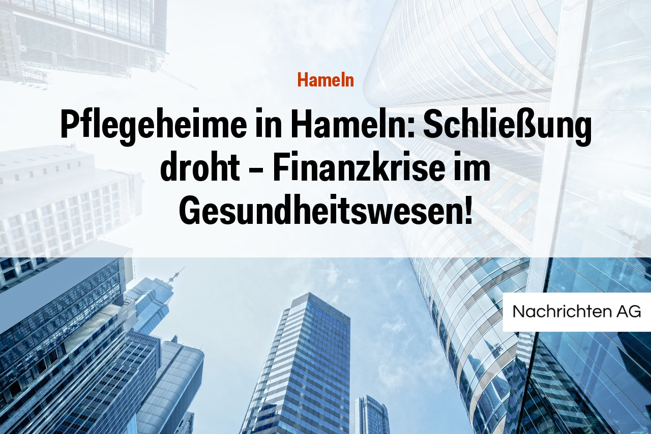 Pflegeheime in Hameln: Schließung droht – Finanzkrise im Gesundheitswesen!