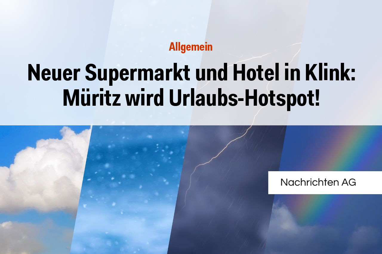 Neuer Supermarkt und Hotel in Klink: Müritz wird Urlaubs-Hotspot!