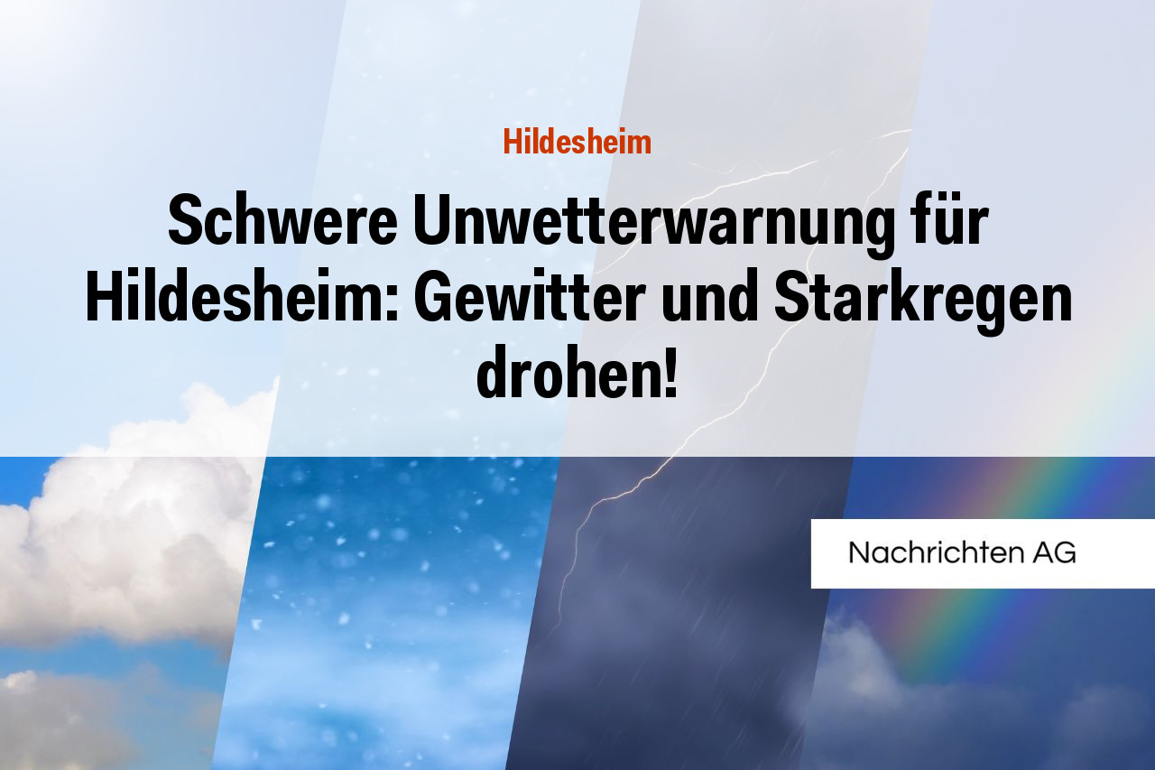 Schwere Unwetterwarnung für Hildesheim: Gewitter und Starkregen drohen!