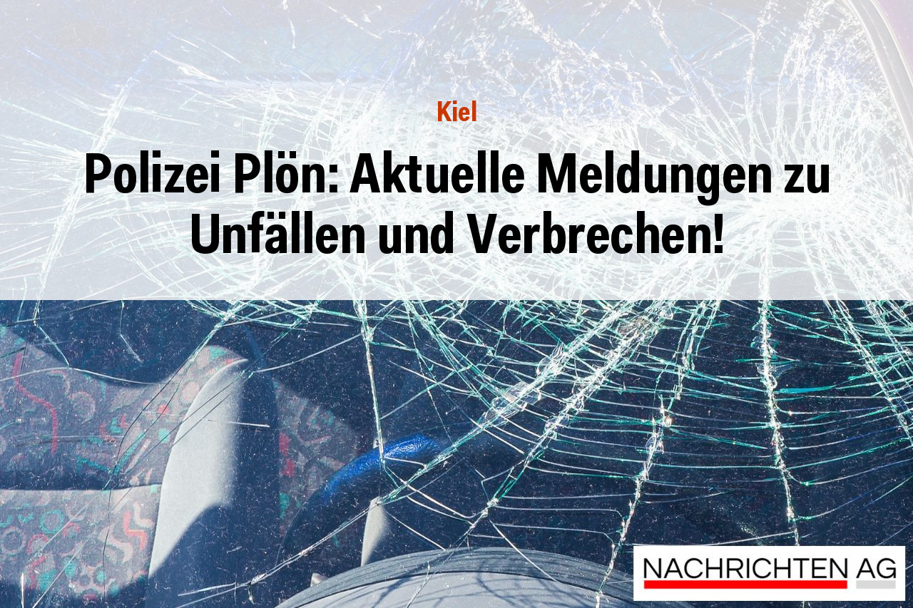 Polizei Plön: Aktuelle Meldungen zu Unfällen und Verbrechen!