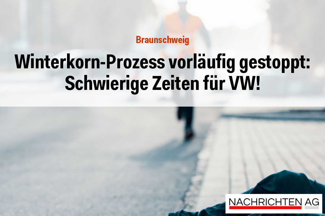 Winterkorn-Prozess vorläufig gestoppt: Schwierige Zeiten für VW!
