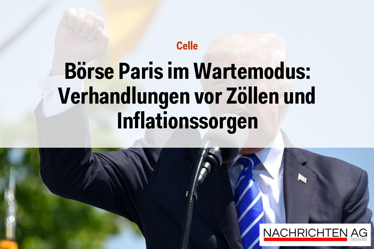 Börse Paris im Wartemodus: Verhandlungen vor Zöllen und Inflationssorgen