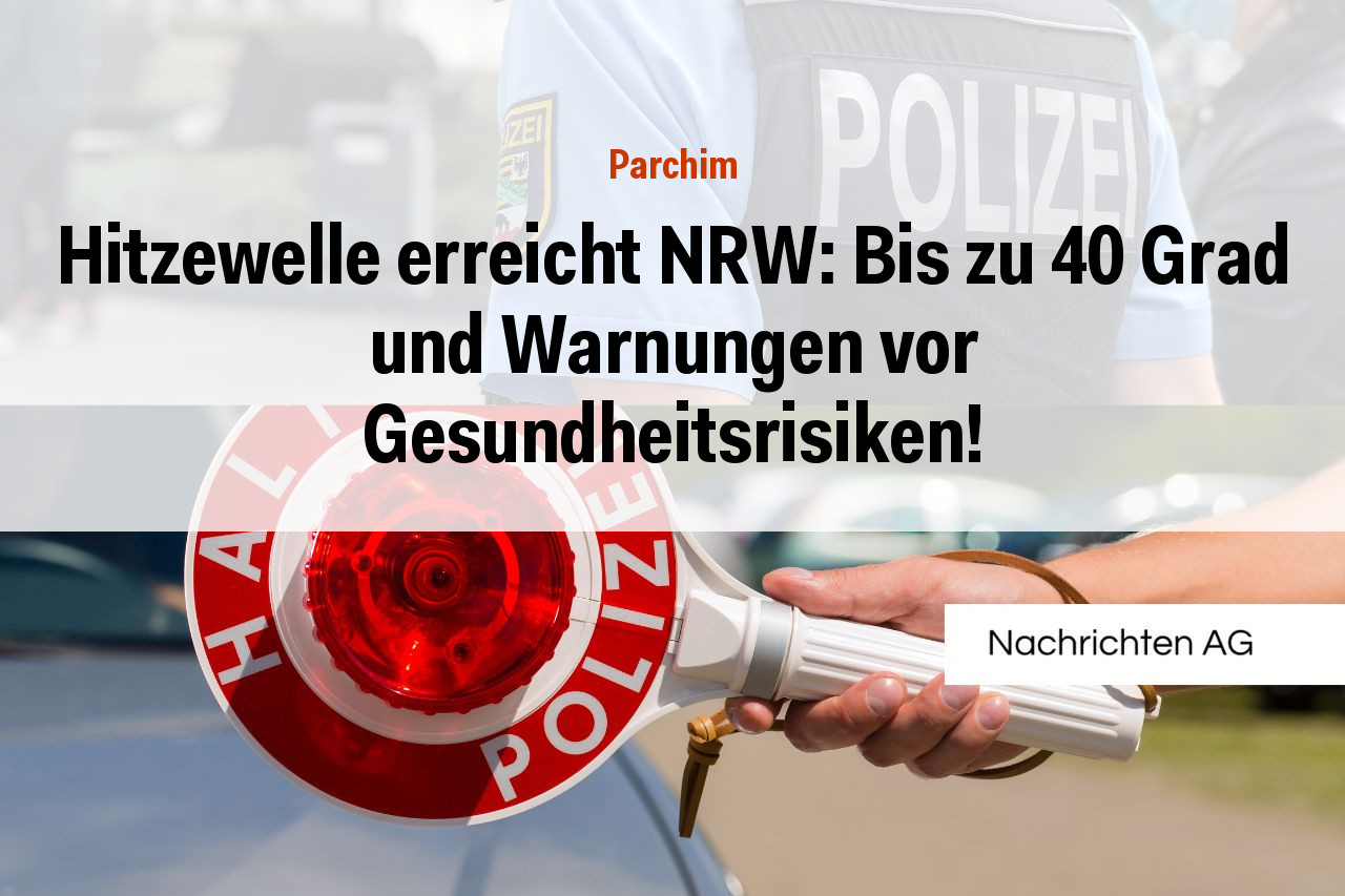 Hitzewelle erreicht NRW: Bis zu 40 Grad und Warnungen vor Gesundheitsrisiken!
