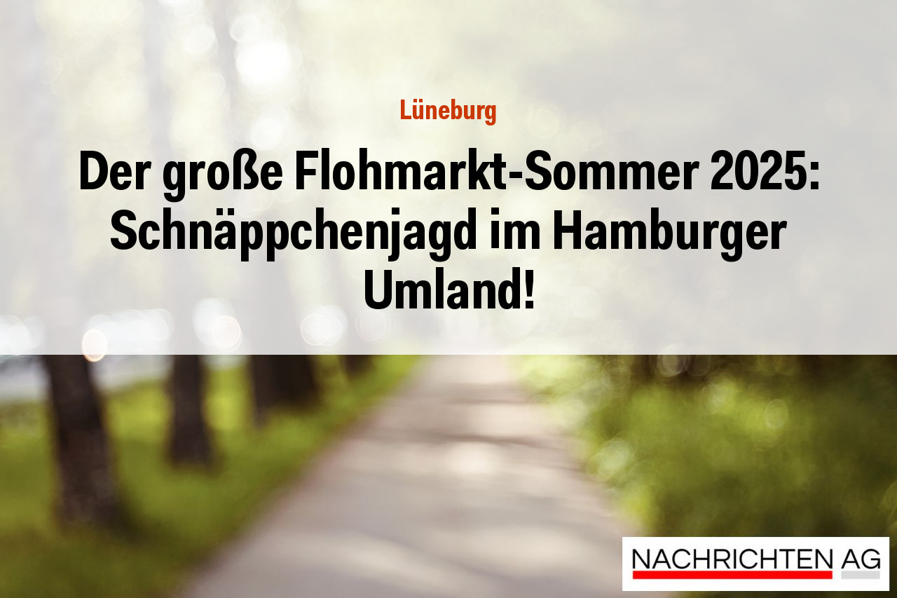 Der große Flohmarkt-Sommer 2025: Schnäppchenjagd im Hamburger Umland!