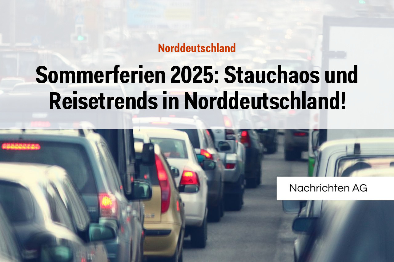 Sommerferien 2025: Stauchaos und Reisetrends in Norddeutschland!
