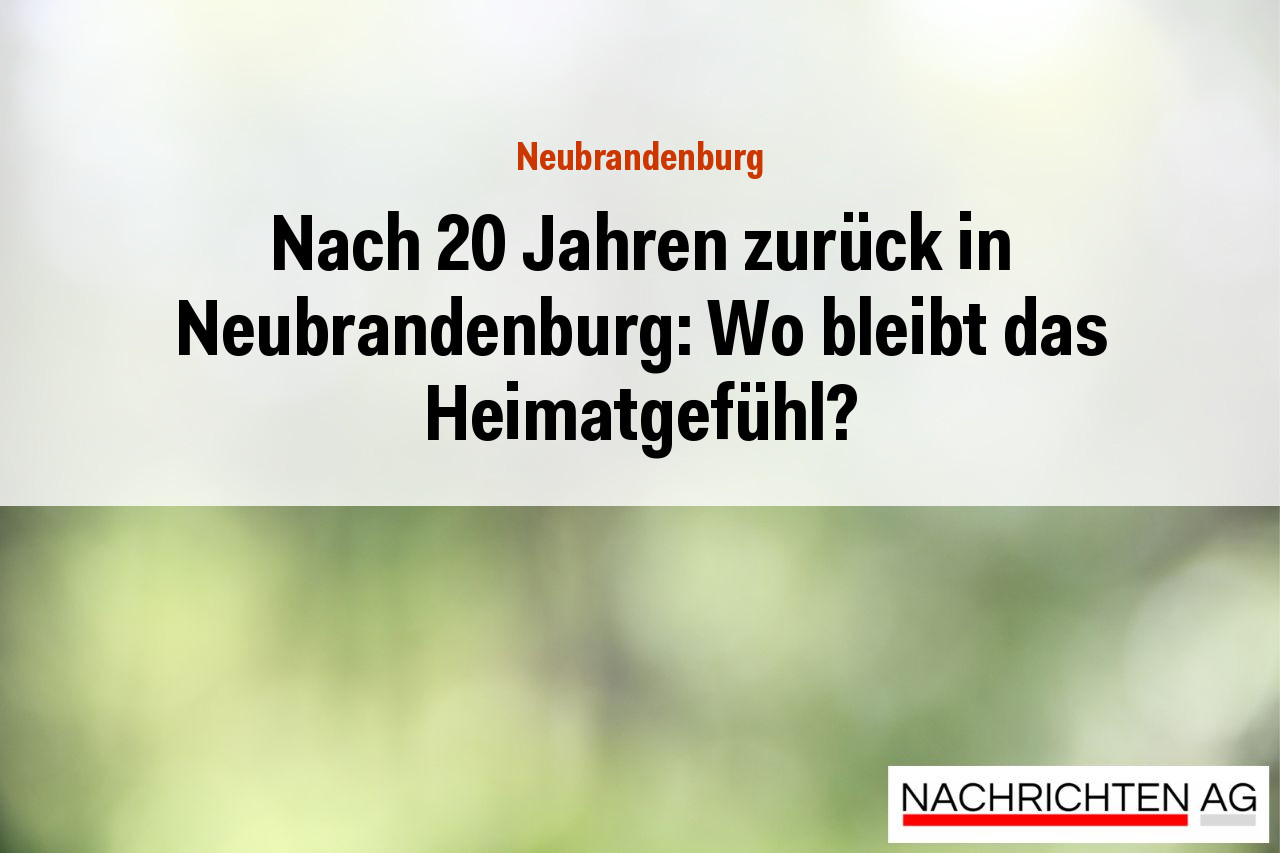 Nach 20 Jahren zurück in Neubrandenburg: Wo bleibt das Heimatgefühl?