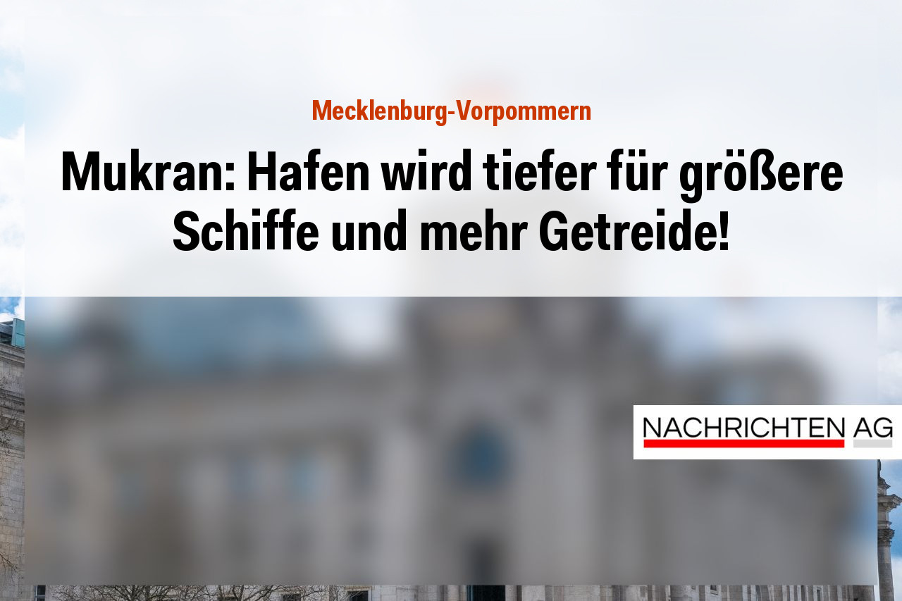Mukran: Hafen wird tiefer für größere Schiffe und mehr Getreide!