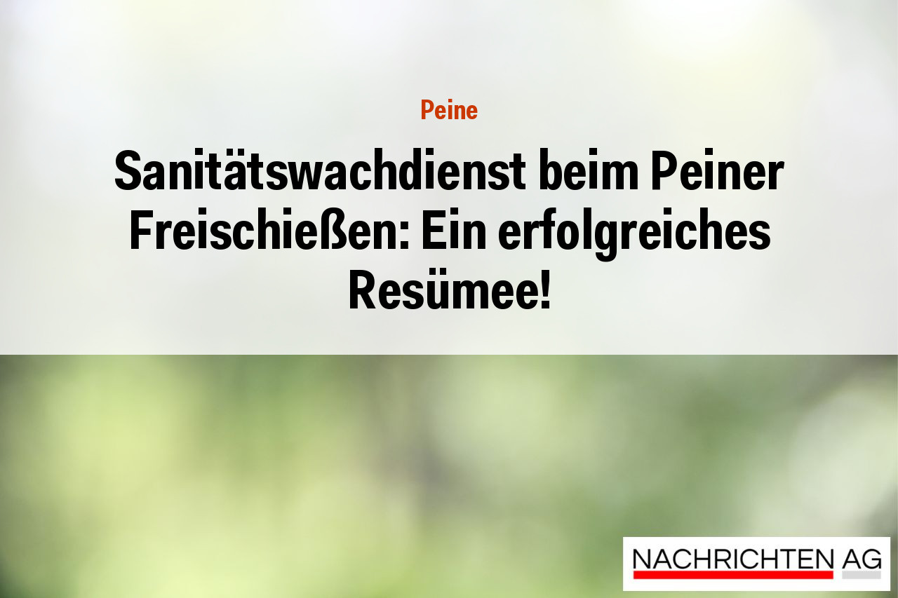 Sanitätswachdienst beim Peiner Freischießen: Ein erfolgreiches Resümee!