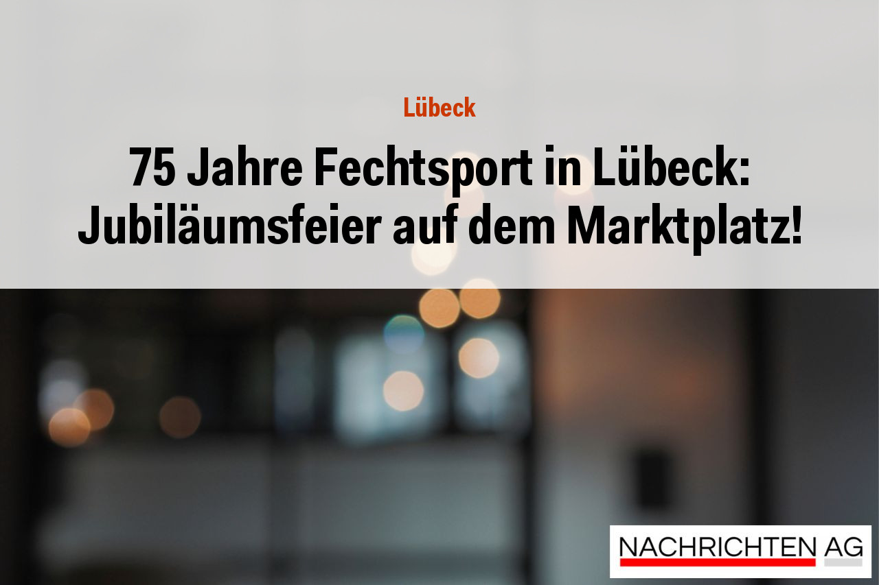 75 Jahre Fechtsport in Lübeck: Jubiläumsfeier auf dem Marktplatz!