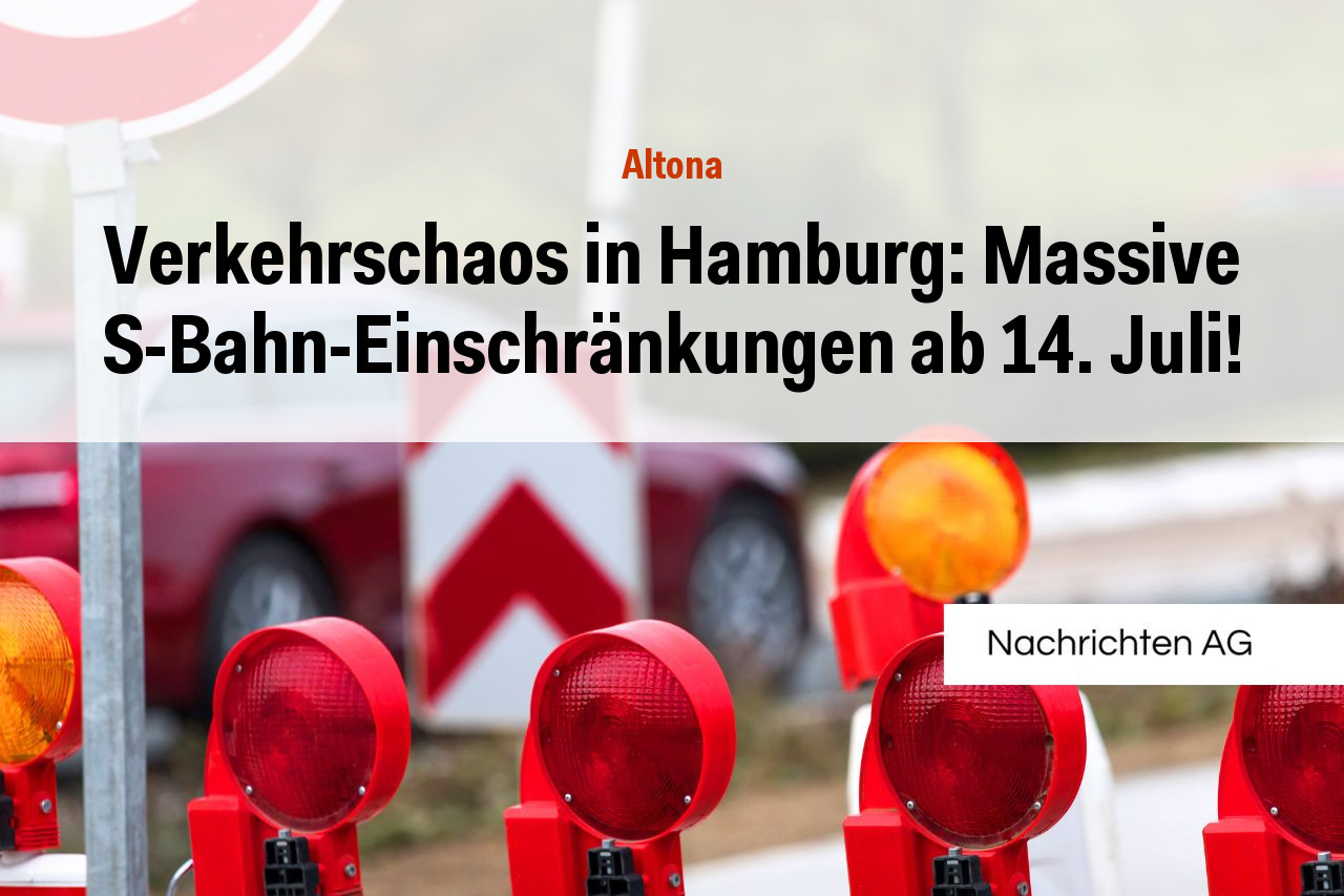 Verkehrschaos in Hamburg: Massive S-Bahn-Einschränkungen ab 14. Juli!