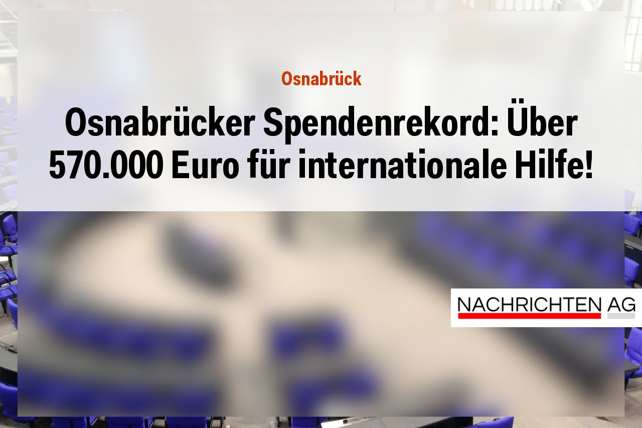 Osnabrücker Spendenrekord: Über 570.000 Euro für internationale Hilfe!
