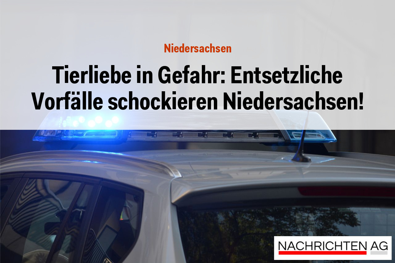 Tierliebe in Gefahr: Entsetzliche Vorfälle schockieren Niedersachsen!