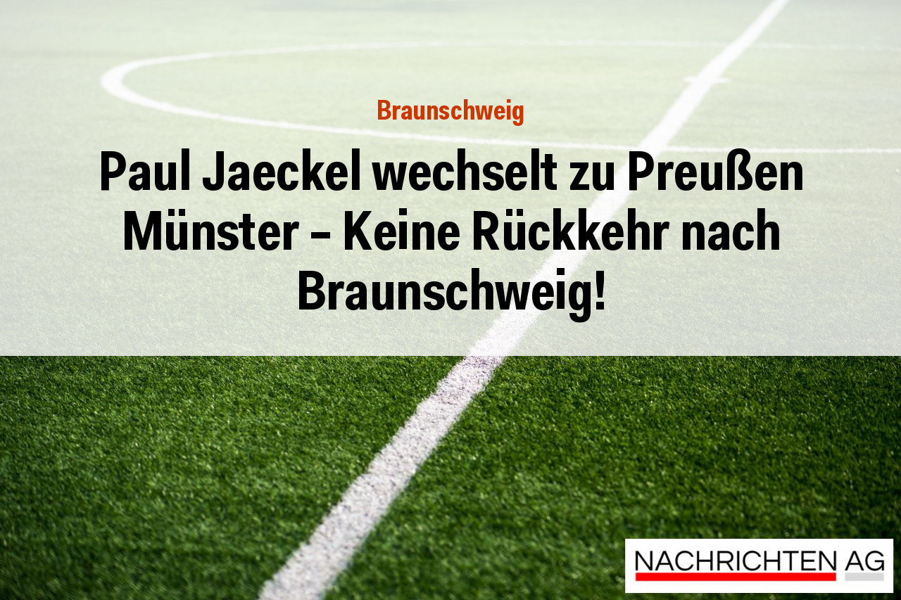 Paul Jaeckel wechselt zu Preußen Münster – Keine Rückkehr nach Braunschweig!